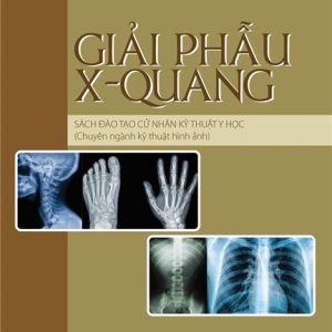 [Gốc] Giải Phẫu X- Quang Sách Đào Tạo Cử Nhân Kỹ Thuật Y Học (Chuyên Ngành Kỹ Thuật Hình Ảnh) - BYT 2022 - Cuốn
