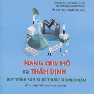 [Gốc] Nâng Quy Mô Và Thẩm Định Quy Trình Sản Xuất Thuốc Thành Phẩm - HN 2019 - Cuốn