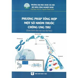 [Gốc] Phương Pháp Tổng Hợp Một Số Nhóm Thuốc Chống Ung Thư (Sau Đại Học) - HN 2019 - Cuốn