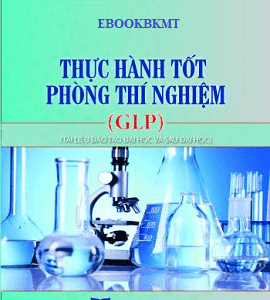 [Gốc] Thực Hành Tốt Phòng Thí Nghiệm (GLP) (Đại Học Và Sau Đại Học) - HN 2018 - Cuốn