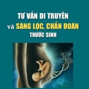 [Gốc] Tư Vấn Di Truyền Và Sàng Lọc, Chẩn Đoán Trước Sinh - 2021 - Cuốn