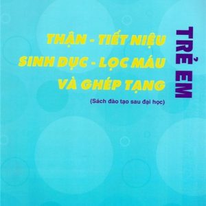 [Gốc] Thận Tiết Niệu Sinh Dục Lọc Máu Và Ghép Tạng Trẻ Em (Sau Đại Học) - 2016 - Cuốn